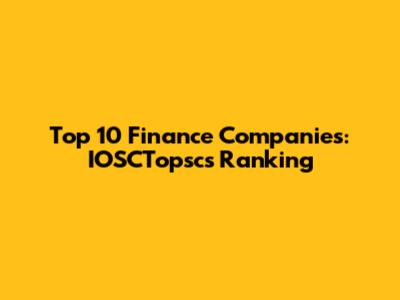 Top 10 Finance Companies: IOSCTopsc's Ranking
