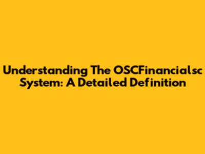 Understanding The OSCFinancialsc System: A Detailed Definition